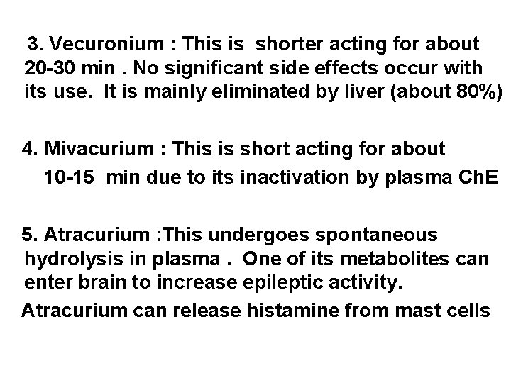 3. Vecuronium : This is shorter acting for about 20 -30 min. No significant