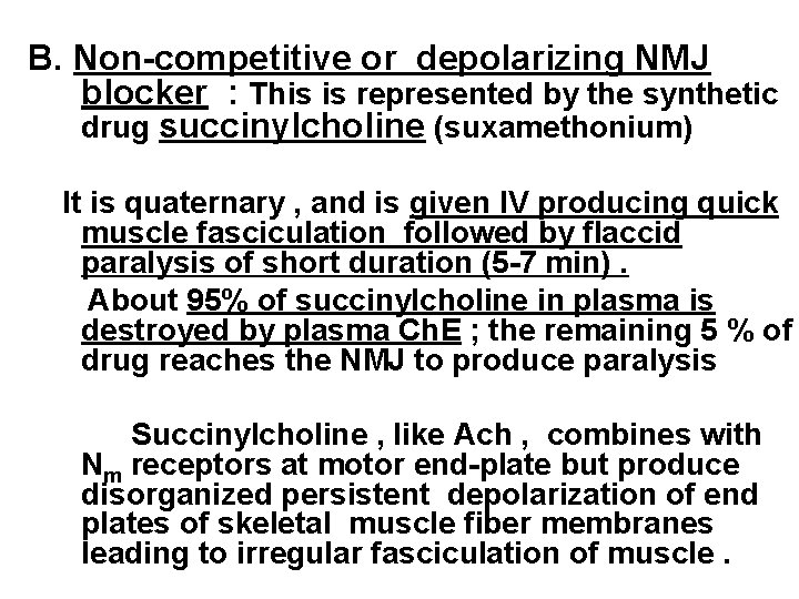 B. Non-competitive or depolarizing NMJ blocker : This is represented by the synthetic drug