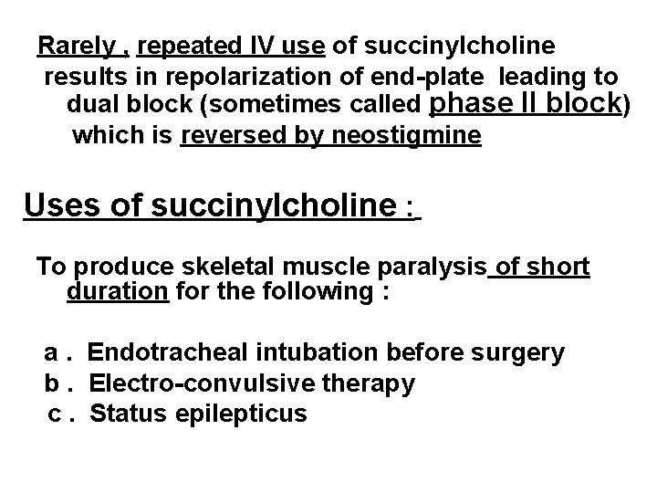 Rarely , repeated IV use of succinylcholine results in repolarization of end-plate leading to