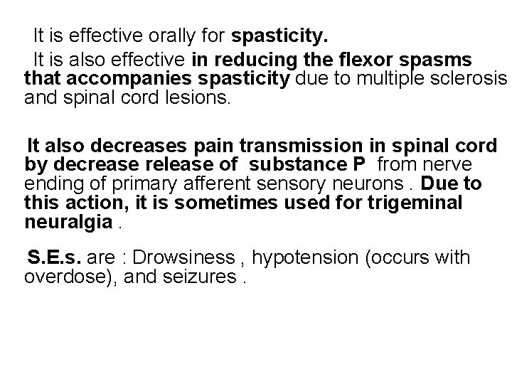 It is effective orally for spasticity. It is also effective in reducing the flexor
