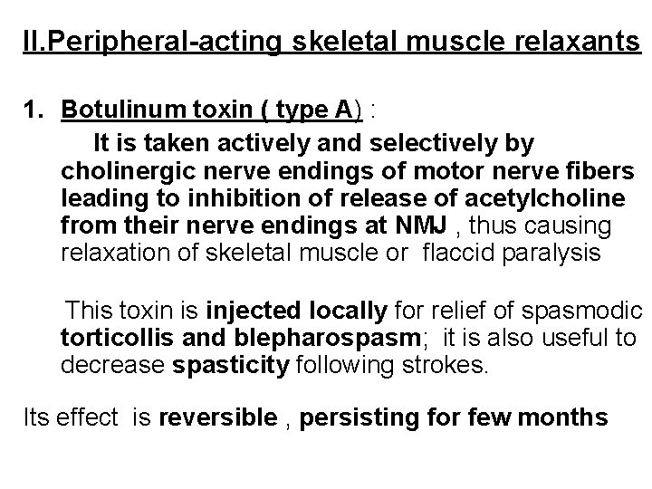II. Peripheral-acting skeletal muscle relaxants 1. Botulinum toxin ( type A) : It is