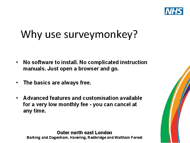 Why use surveymonkey? • No software to install. No complicated instruction manuals. Just open