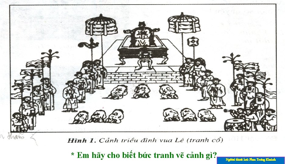 * Em hãy cho biết bức tranh vẽ cảnh gì? Ngöôøi thieát keá: Phan