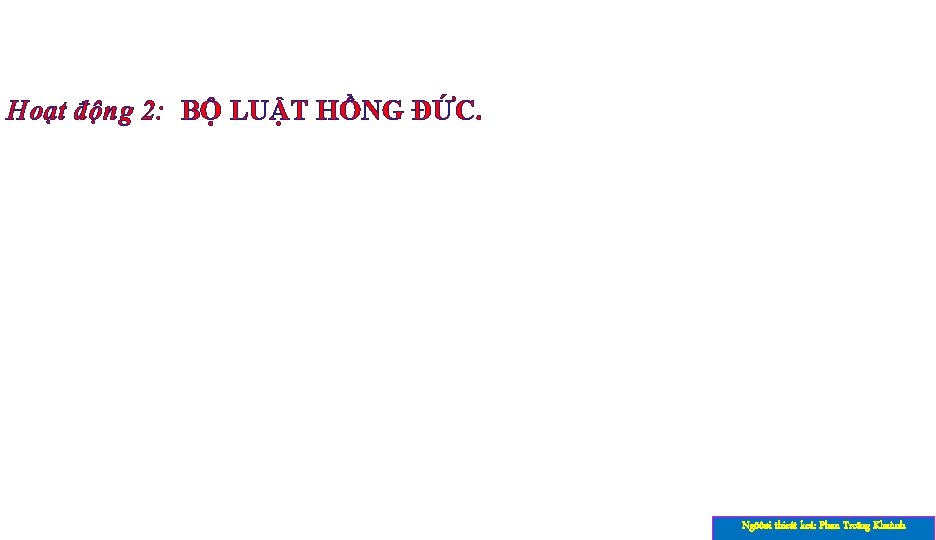 Hoạt động 2: BỘ LUẬT HỒNG ĐỨC. Ngöôøi thieát keá: Phan Troïng Khaùnh 