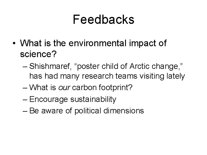 Feedbacks • What is the environmental impact of science? – Shishmaref, “poster child of