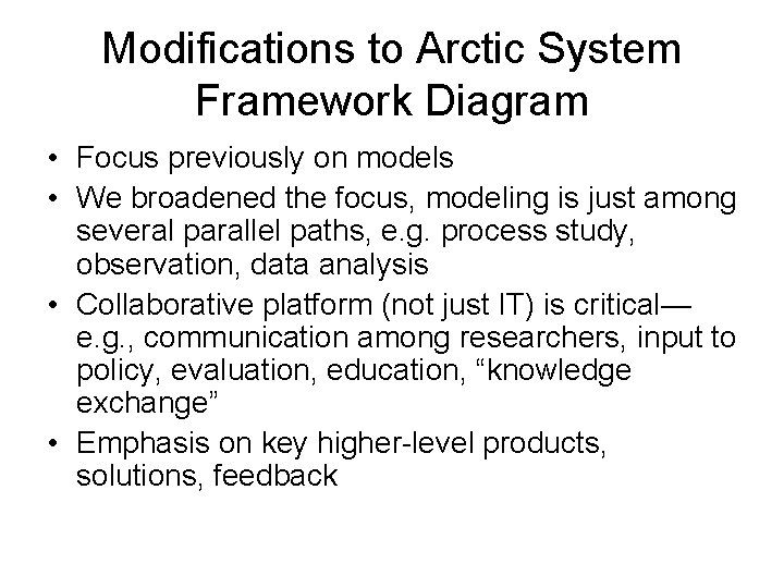 Modifications to Arctic System Framework Diagram • Focus previously on models • We broadened