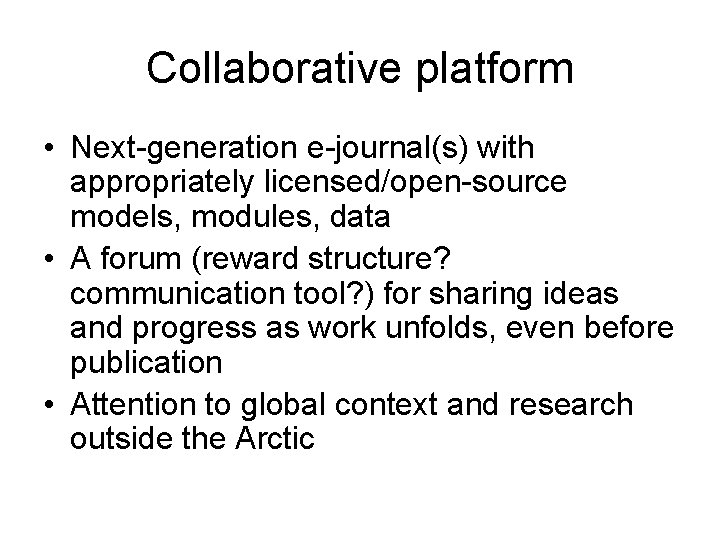 Collaborative platform • Next-generation e-journal(s) with appropriately licensed/open-source models, modules, data • A forum