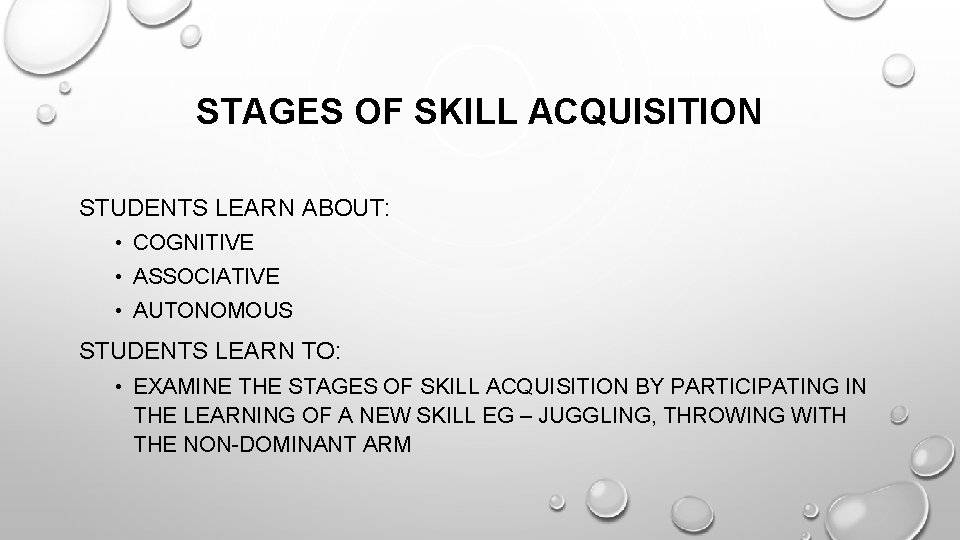 STAGES OF SKILL ACQUISITION STUDENTS LEARN ABOUT: • COGNITIVE • ASSOCIATIVE • AUTONOMOUS STUDENTS
