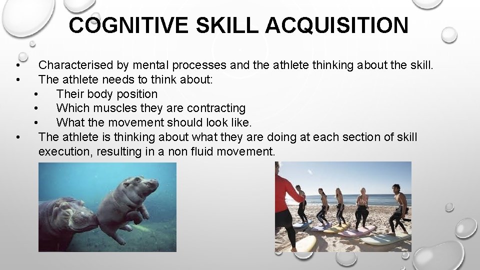 COGNITIVE SKILL ACQUISITION • • • Characterised by mental processes and the athlete thinking