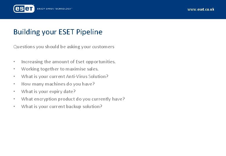 www. eset. co. uk Building your ESET Pipeline Questions you should be asking your