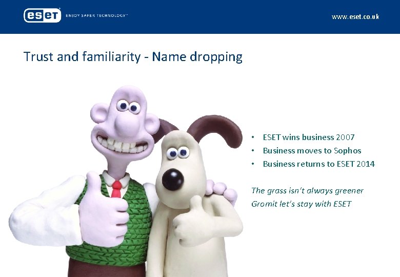 www. eset. co. uk Trust and familiarity - Name dropping • ESET wins business