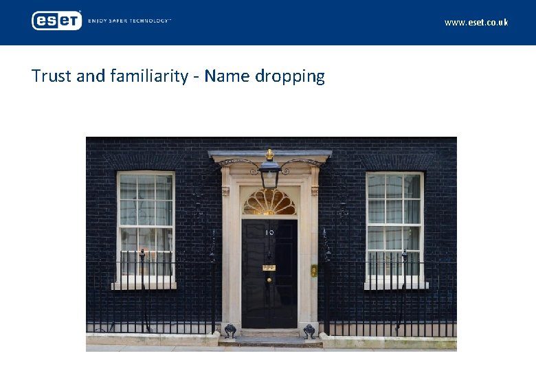 www. eset. co. uk Trust and familiarity - Name dropping 