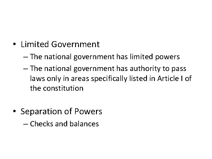  • Limited Government – The national government has limited powers – The national