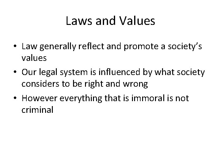 Laws and Values • Law generally reflect and promote a society’s values • Our