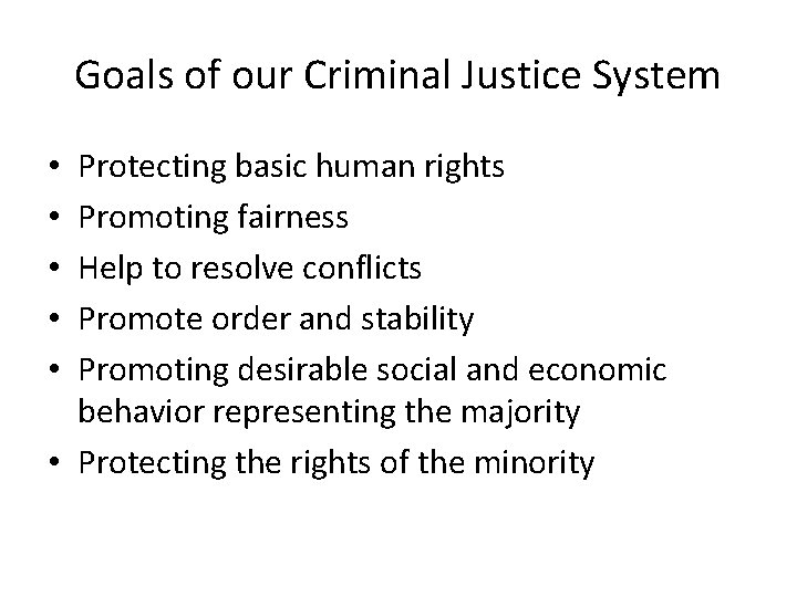 Goals of our Criminal Justice System Protecting basic human rights Promoting fairness Help to