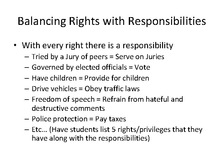 Balancing Rights with Responsibilities • With every right there is a responsibility – Tried