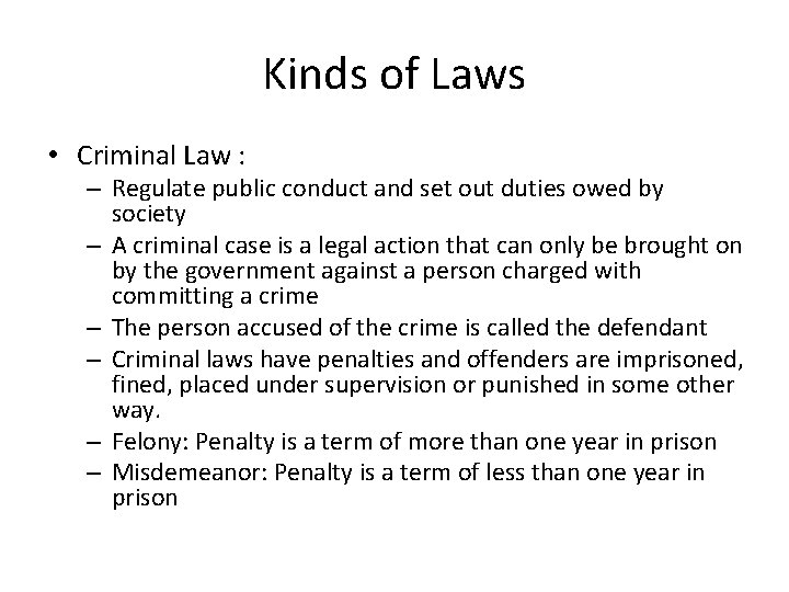 Kinds of Laws • Criminal Law : – Regulate public conduct and set out