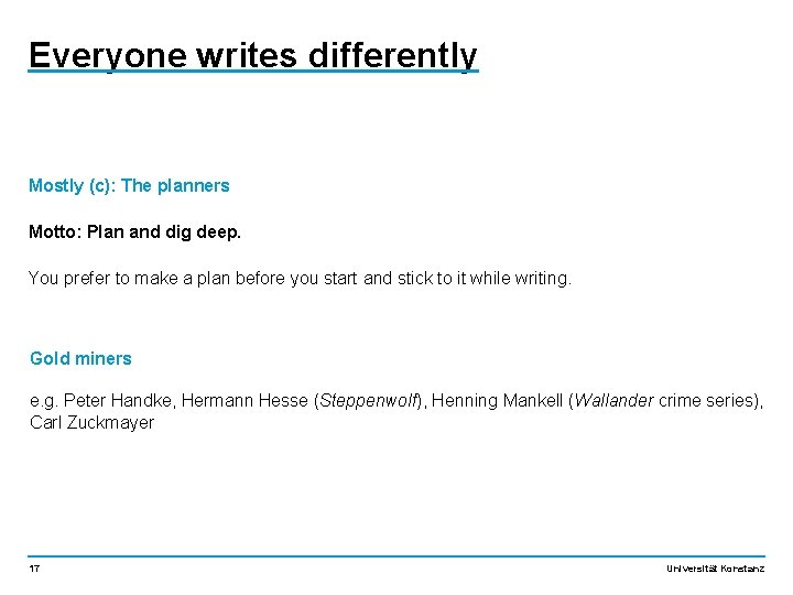 Everyone writes differently Mostly (c): The planners Motto: Plan and dig deep. You prefer Everyone writes differently Mostly (c): The planners Motto: Plan and dig deep. You prefer