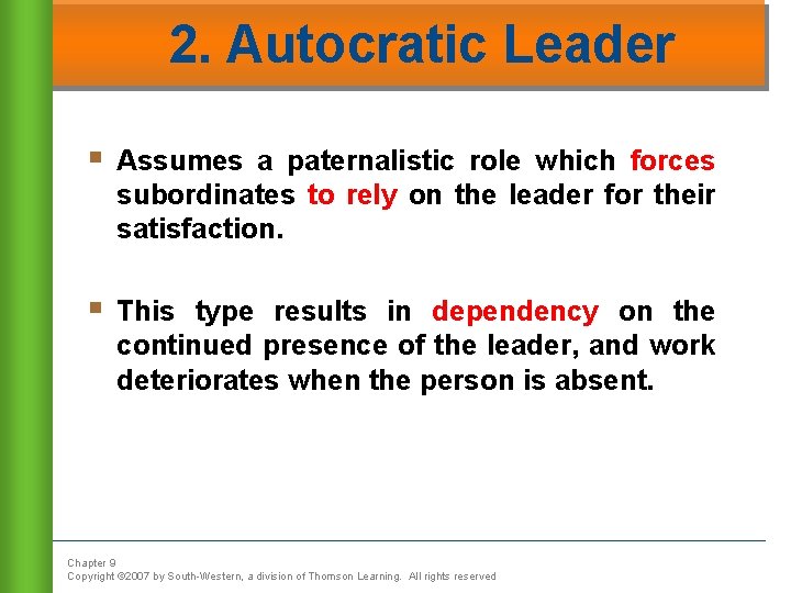 2. Autocratic Leader § Assumes a paternalistic role which forces subordinates to rely on