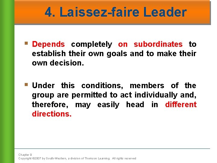 4. Laissez-faire Leader § Depends completely on subordinates to establish their own goals and