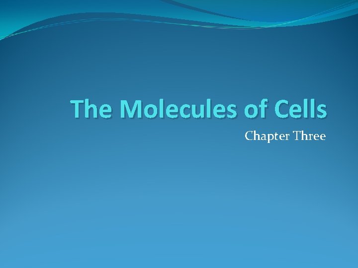The Molecules of Cells Chapter Three Classes of