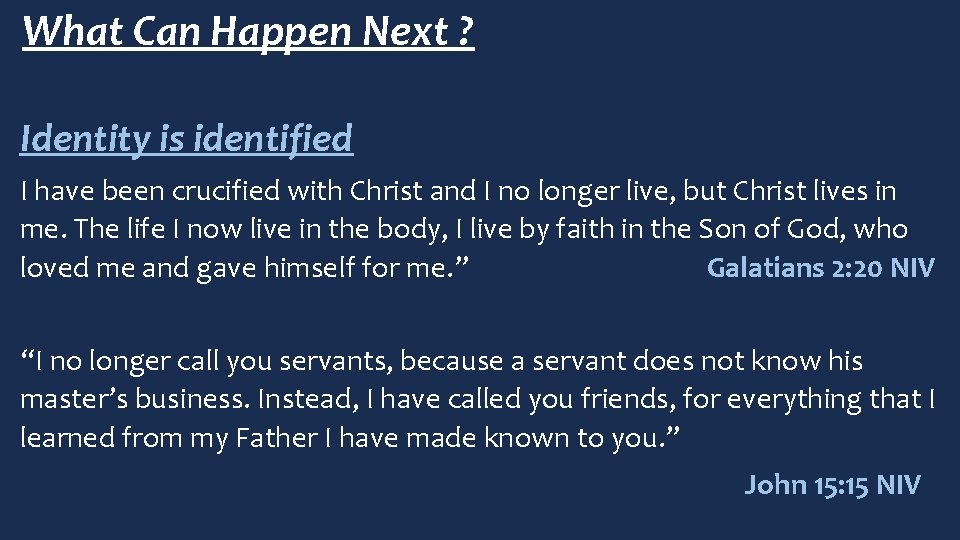 What Can Happen Next ? Identity is identified I have been crucified with Christ