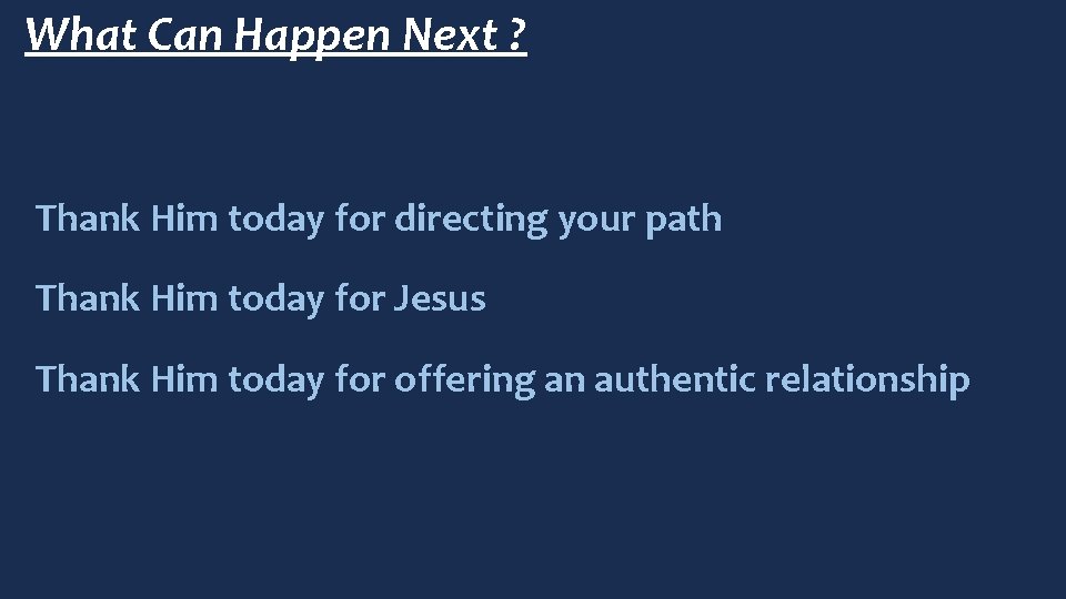 What Can Happen Next ? Thank Him today for directing your path Thank Him