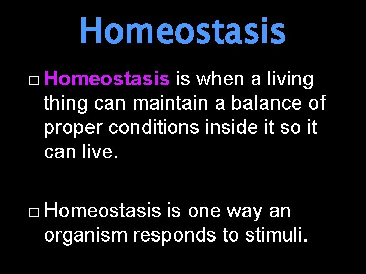 Homeostasis � Homeostasis is when a living thing can maintain a balance of proper