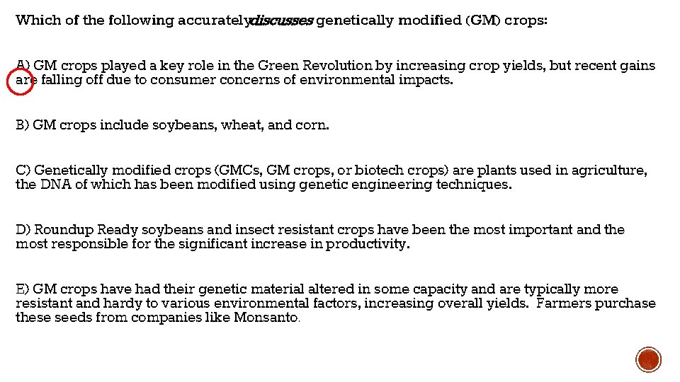 Which of the following accuratelydiscusses genetically modified (GM) crops: A) GM crops played a