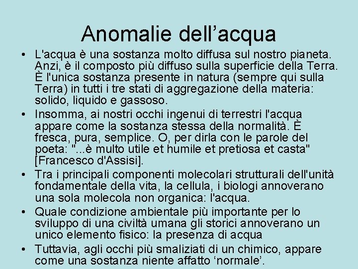 Anomalie dell’acqua • L'acqua è una sostanza molto diffusa sul nostro pianeta. Anzi, è