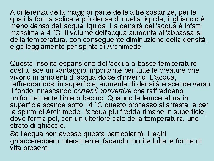 A differenza della maggior parte delle altre sostanze, per le quali la forma solida