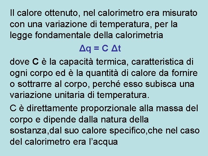 Il calore ottenuto, nel calorimetro era misurato con una variazione di temperatura, per la