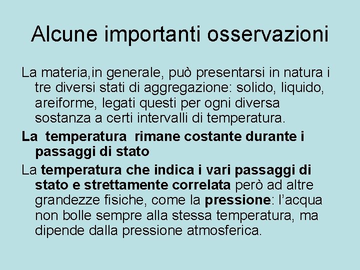 Alcune importanti osservazioni La materia, in generale, può presentarsi in natura i tre diversi