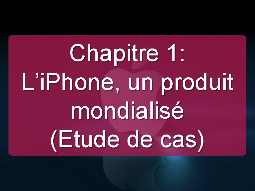 Chapitre 1: L’i. Phone, un produit mondialisé (Etude de cas) 3 