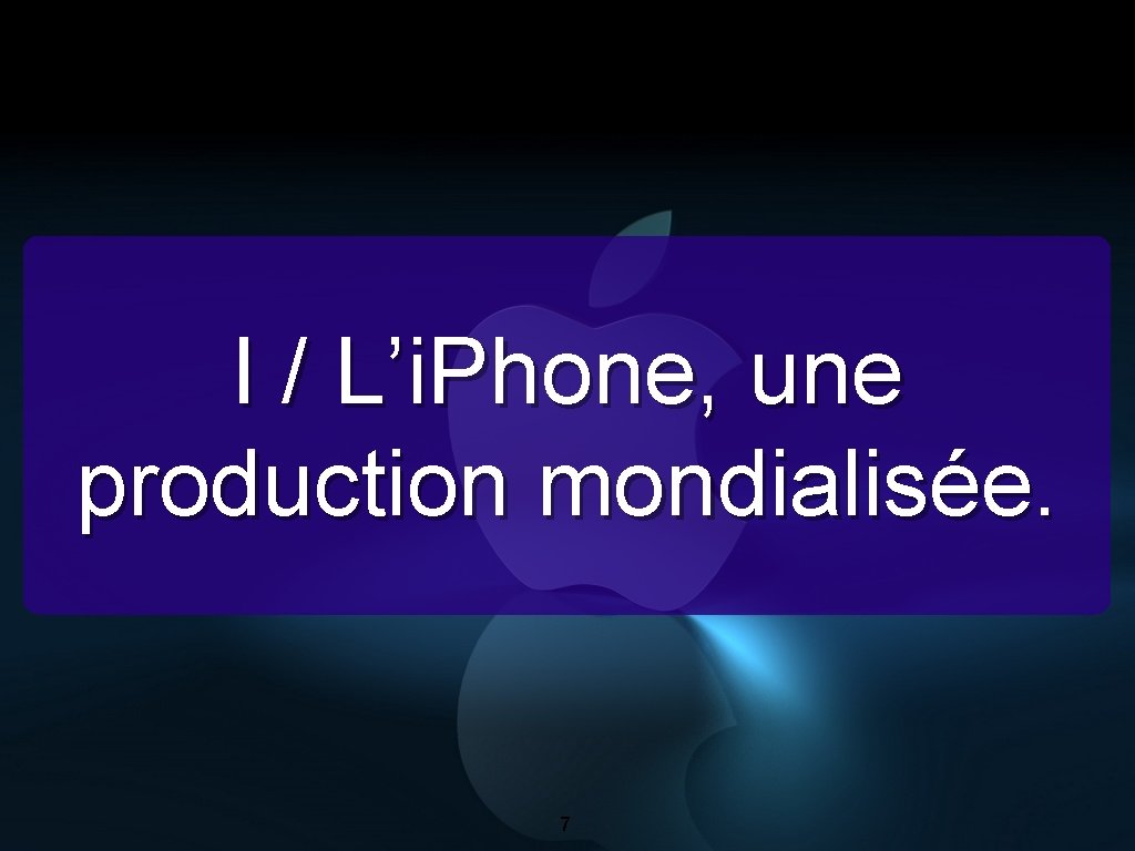 I / L’i. Phone, une production mondialisée. 7 
