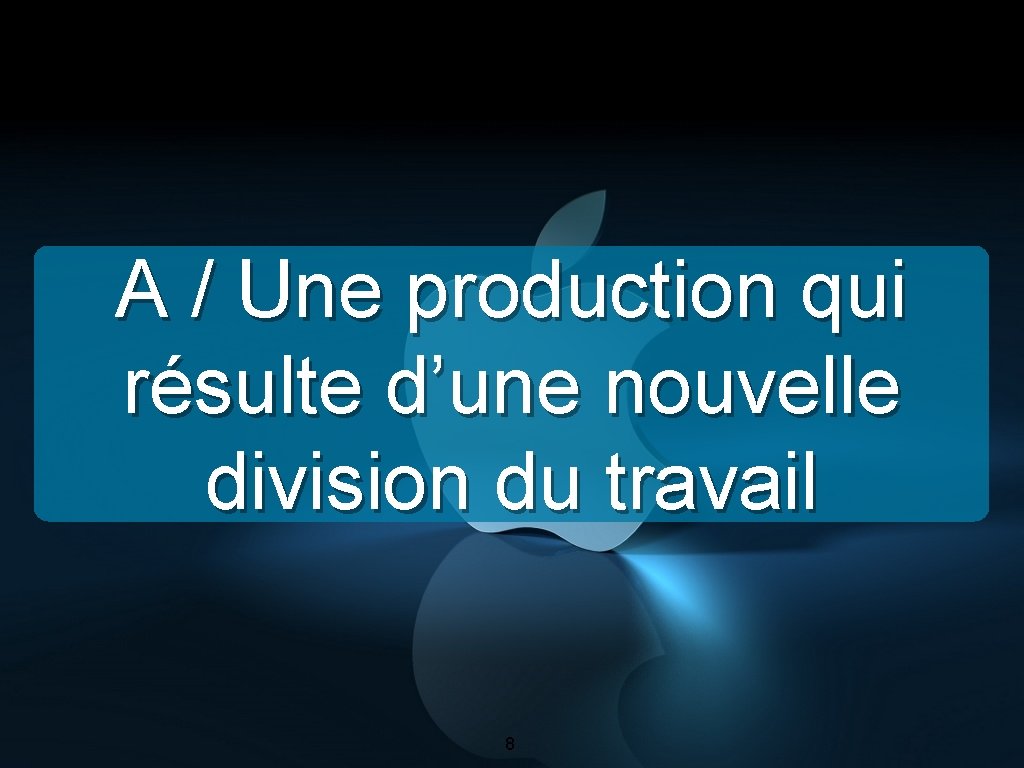 A / Une production qui résulte d’une nouvelle division du travail 8 