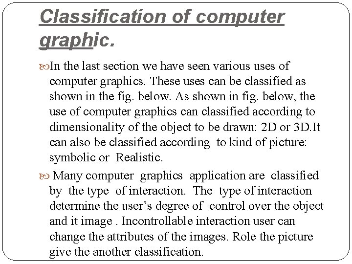 Classification of computer graphic. In the last section we have seen various uses of