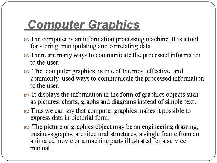 Computer Graphics The computer is an information processing machine. It is a tool for