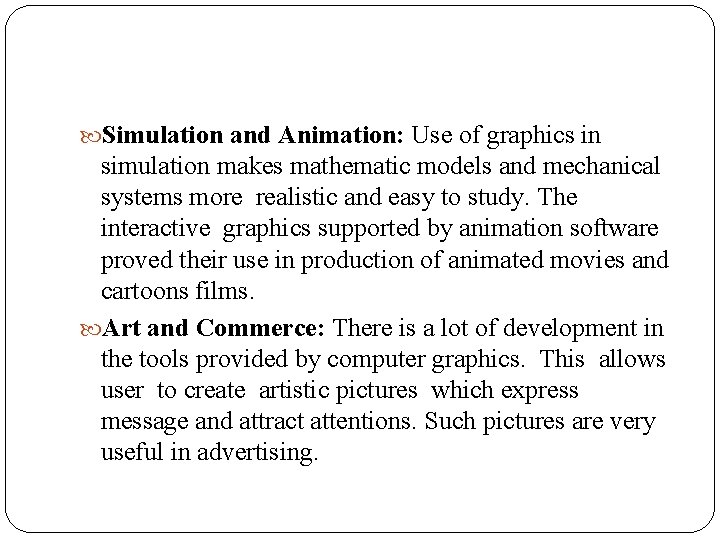  Simulation and Animation: Use of graphics in simulation makes mathematic models and mechanical