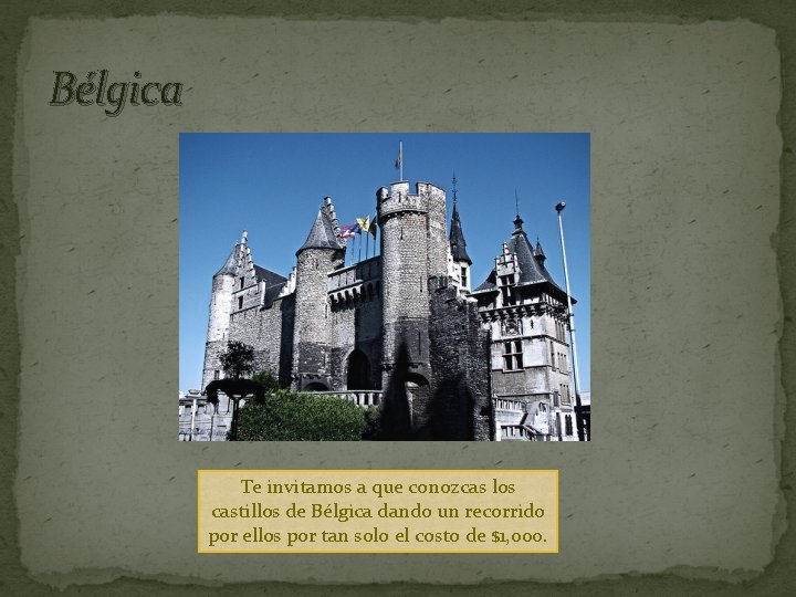 Bélgica Te invitamos a que conozcas los castillos de Bélgica dando un recorrido por