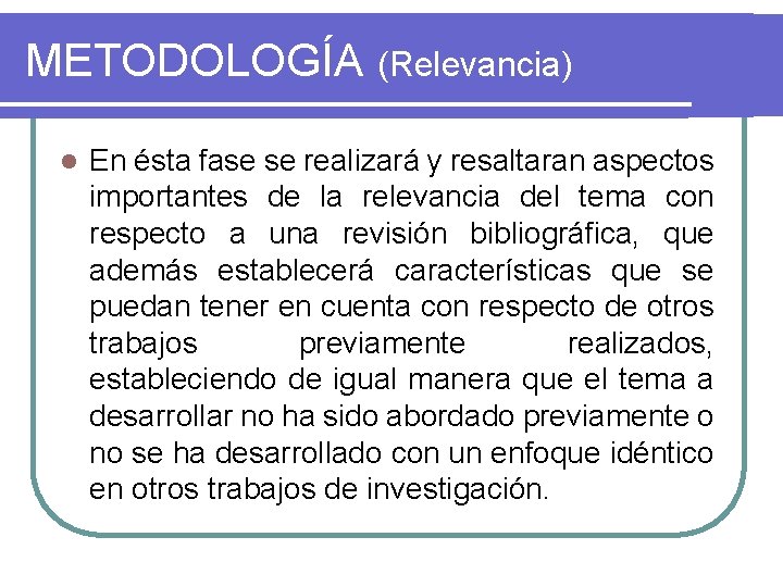 METODOLOGÍA (Relevancia) l En ésta fase se realizará y resaltaran aspectos importantes de la