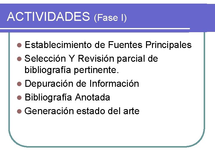 ACTIVIDADES (Fase I) l Establecimiento de Fuentes Principales l Selección Y Revisión parcial de