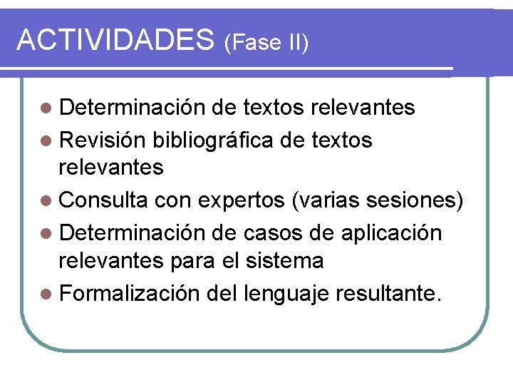 ACTIVIDADES (Fase II) l Determinación de textos relevantes l Revisión bibliográfica de textos relevantes