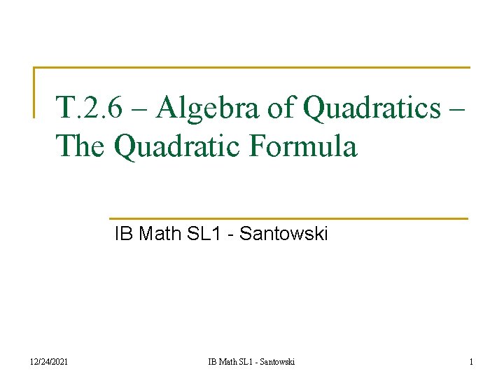 T. 2. 6 – Algebra of Quadratics – The Quadratic Formula IB Math SL