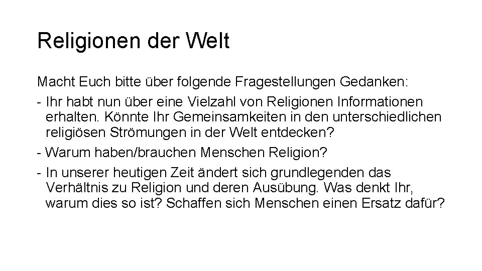 Religionen der Welt Macht Euch bitte über folgende Fragestellungen Gedanken: - Ihr habt nun