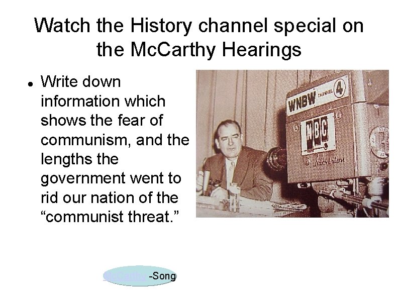 Watch the History channel special on the Mc. Carthy Hearings Write down information which