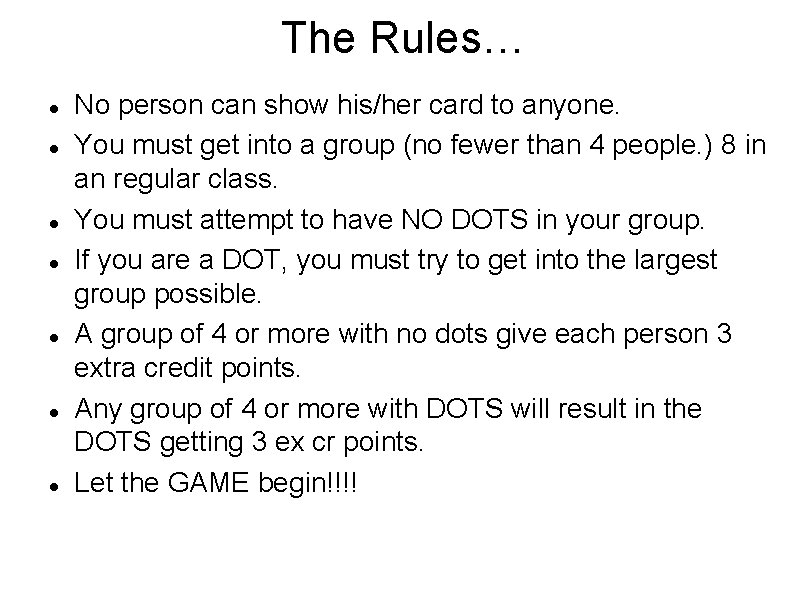 The Rules… No person can show his/her card to anyone. You must get into
