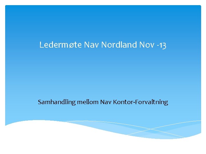 Ledermøte Nav Nordland Nov -13 Samhandling mellom Nav Kontor-Forvaltning 