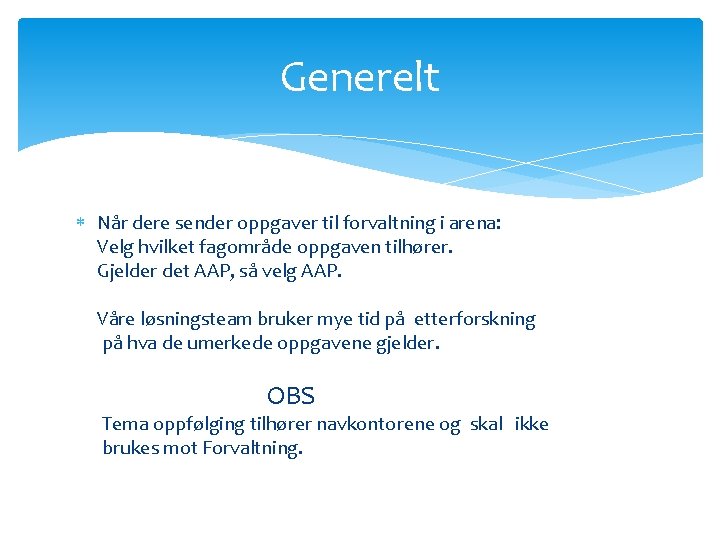 Generelt Når dere sender oppgaver til forvaltning i arena: Velg hvilket fagområde oppgaven tilhører.