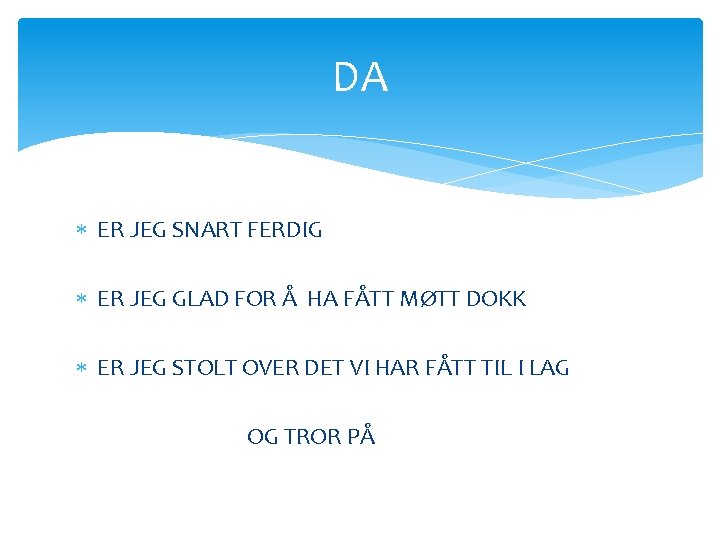 DA ER JEG SNART FERDIG ER JEG GLAD FOR Å HA FÅTT MØTT DOKK